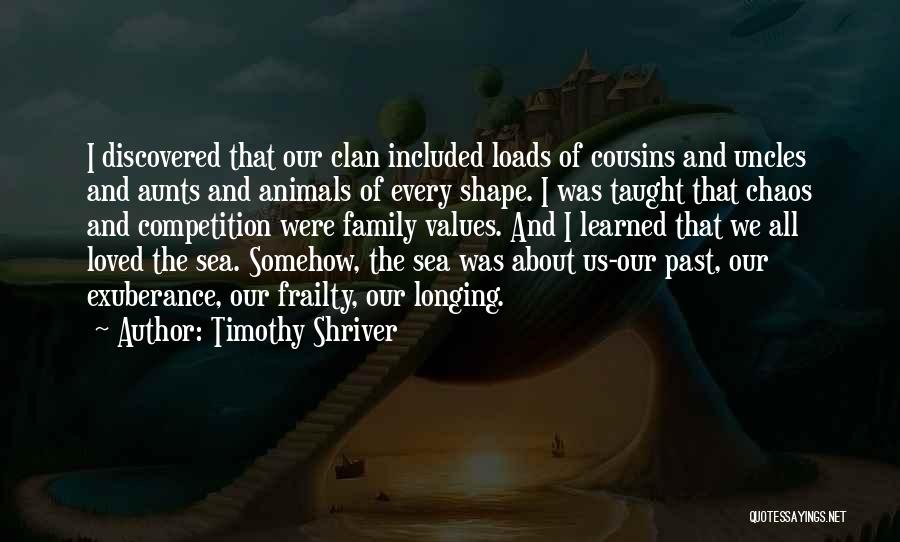 Timothy Shriver Quotes: I Discovered That Our Clan Included Loads Of Cousins And Uncles And Aunts And Animals Of Every Shape. I Was