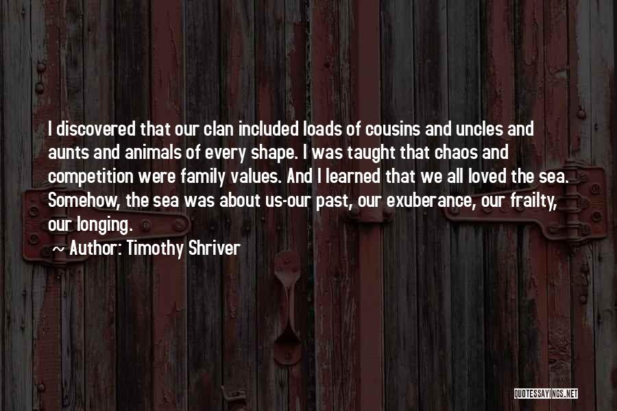 Timothy Shriver Quotes: I Discovered That Our Clan Included Loads Of Cousins And Uncles And Aunts And Animals Of Every Shape. I Was