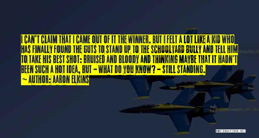 Aaron Elkins Quotes: I Can't Claim That I Came Out Of It The Winner. But I Felt A Lot Like A Kid Who