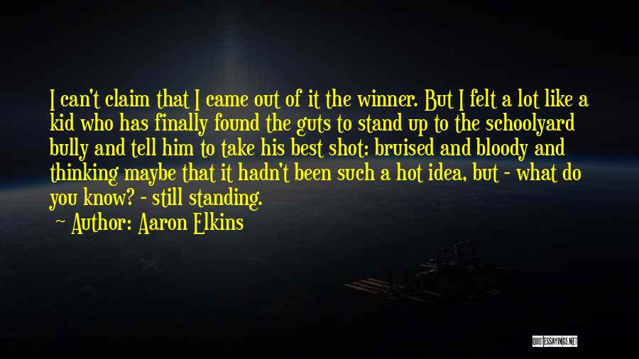 Aaron Elkins Quotes: I Can't Claim That I Came Out Of It The Winner. But I Felt A Lot Like A Kid Who