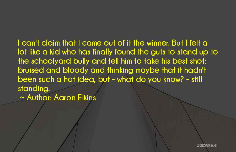 Aaron Elkins Quotes: I Can't Claim That I Came Out Of It The Winner. But I Felt A Lot Like A Kid Who