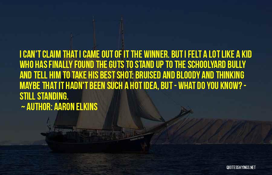 Aaron Elkins Quotes: I Can't Claim That I Came Out Of It The Winner. But I Felt A Lot Like A Kid Who