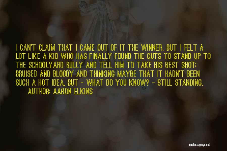 Aaron Elkins Quotes: I Can't Claim That I Came Out Of It The Winner. But I Felt A Lot Like A Kid Who