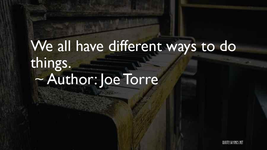 Joe Torre Quotes: We All Have Different Ways To Do Things.