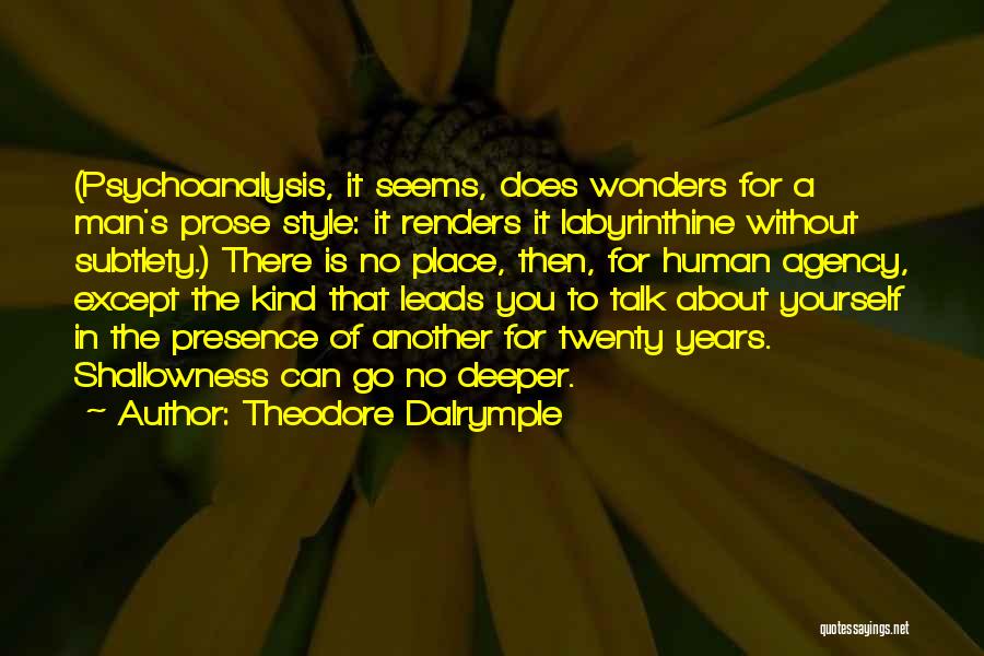 Theodore Dalrymple Quotes: (psychoanalysis, It Seems, Does Wonders For A Man's Prose Style: It Renders It Labyrinthine Without Subtlety.) There Is No Place,