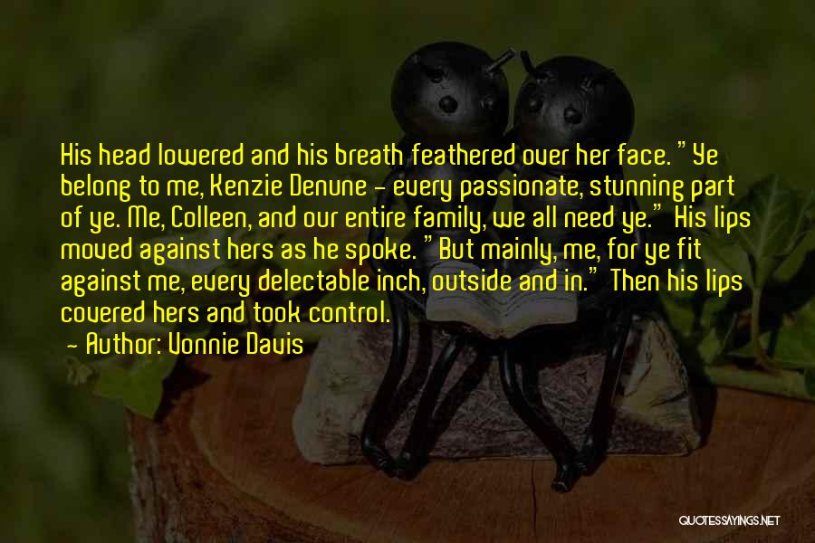 Vonnie Davis Quotes: His Head Lowered And His Breath Feathered Over Her Face. Ye Belong To Me, Kenzie Denune - Every Passionate, Stunning
