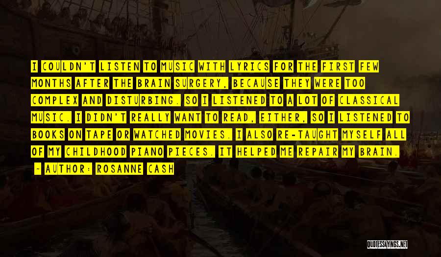 Rosanne Cash Quotes: I Couldn't Listen To Music With Lyrics For The First Few Months After The Brain Surgery, Because They Were Too