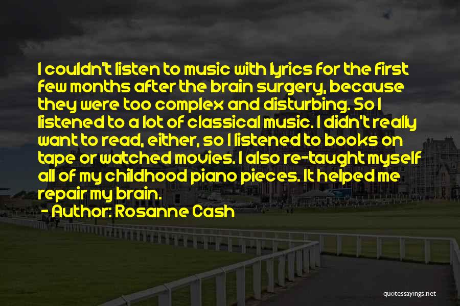 Rosanne Cash Quotes: I Couldn't Listen To Music With Lyrics For The First Few Months After The Brain Surgery, Because They Were Too