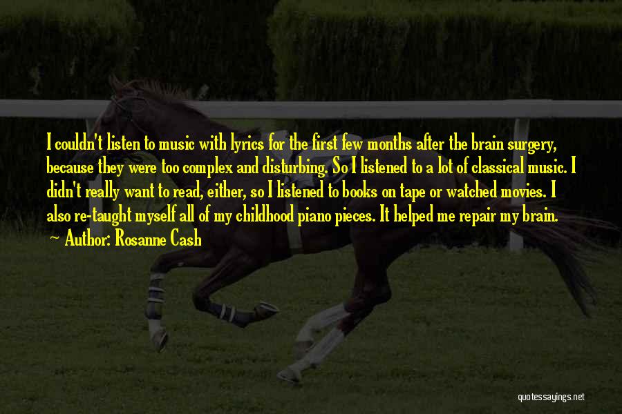 Rosanne Cash Quotes: I Couldn't Listen To Music With Lyrics For The First Few Months After The Brain Surgery, Because They Were Too