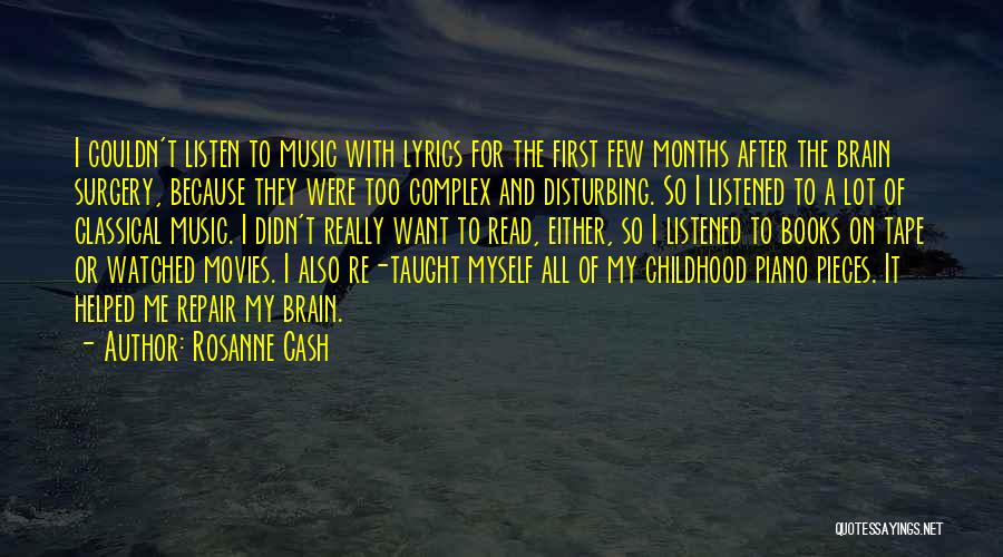 Rosanne Cash Quotes: I Couldn't Listen To Music With Lyrics For The First Few Months After The Brain Surgery, Because They Were Too