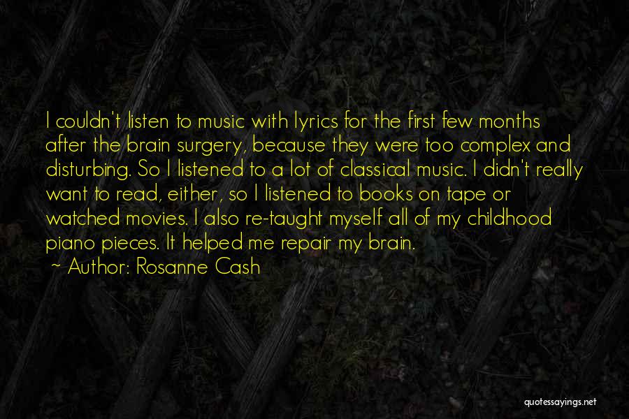 Rosanne Cash Quotes: I Couldn't Listen To Music With Lyrics For The First Few Months After The Brain Surgery, Because They Were Too