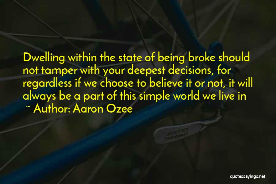 Aaron Ozee Quotes: Dwelling Within The State Of Being Broke Should Not Tamper With Your Deepest Decisions, For Regardless If We Choose To