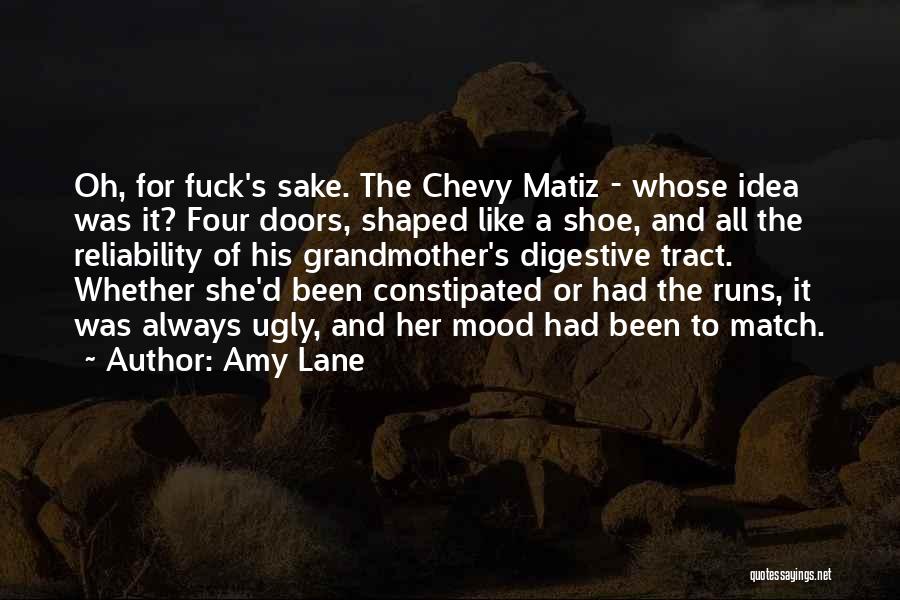 Amy Lane Quotes: Oh, For Fuck's Sake. The Chevy Matiz - Whose Idea Was It? Four Doors, Shaped Like A Shoe, And All