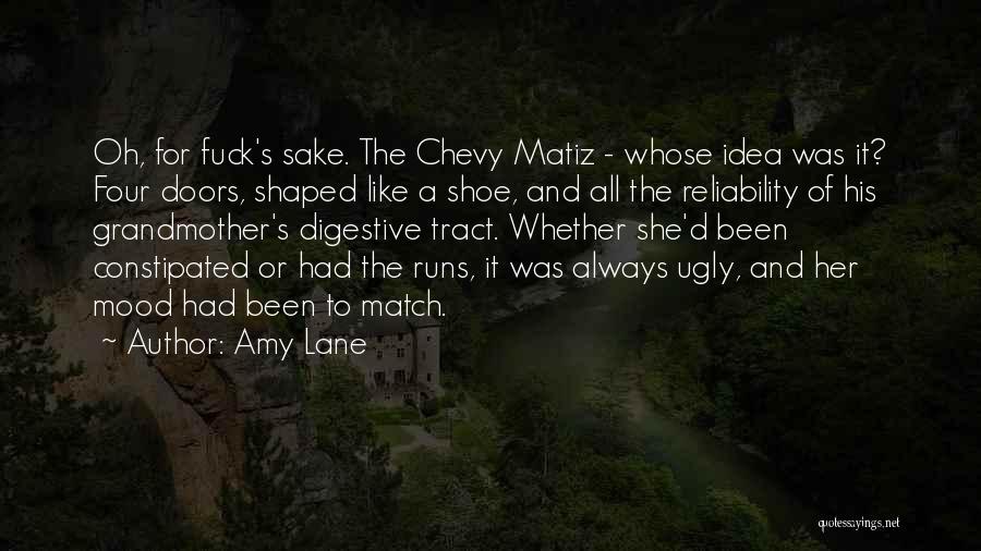 Amy Lane Quotes: Oh, For Fuck's Sake. The Chevy Matiz - Whose Idea Was It? Four Doors, Shaped Like A Shoe, And All