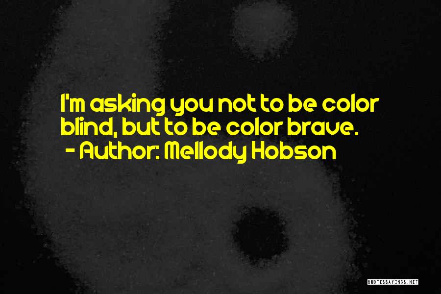 Mellody Hobson Quotes: I'm Asking You Not To Be Color Blind, But To Be Color Brave.