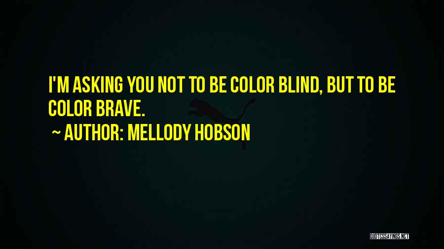 Mellody Hobson Quotes: I'm Asking You Not To Be Color Blind, But To Be Color Brave.