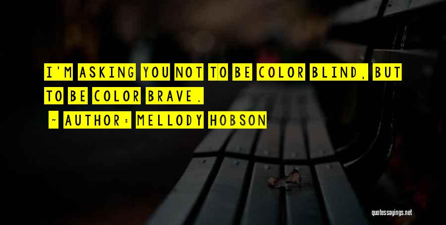 Mellody Hobson Quotes: I'm Asking You Not To Be Color Blind, But To Be Color Brave.