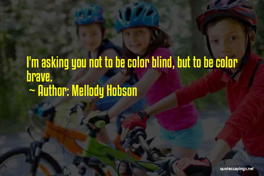 Mellody Hobson Quotes: I'm Asking You Not To Be Color Blind, But To Be Color Brave.