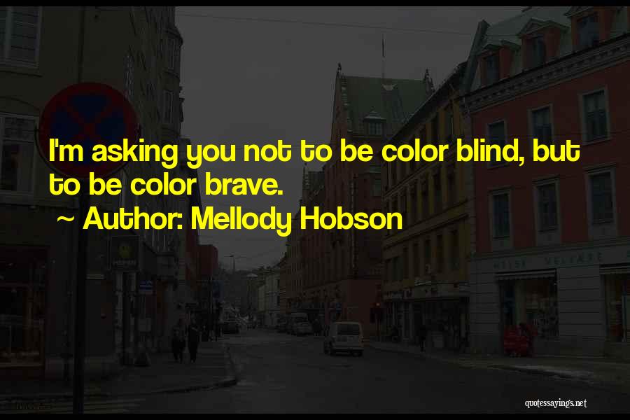 Mellody Hobson Quotes: I'm Asking You Not To Be Color Blind, But To Be Color Brave.