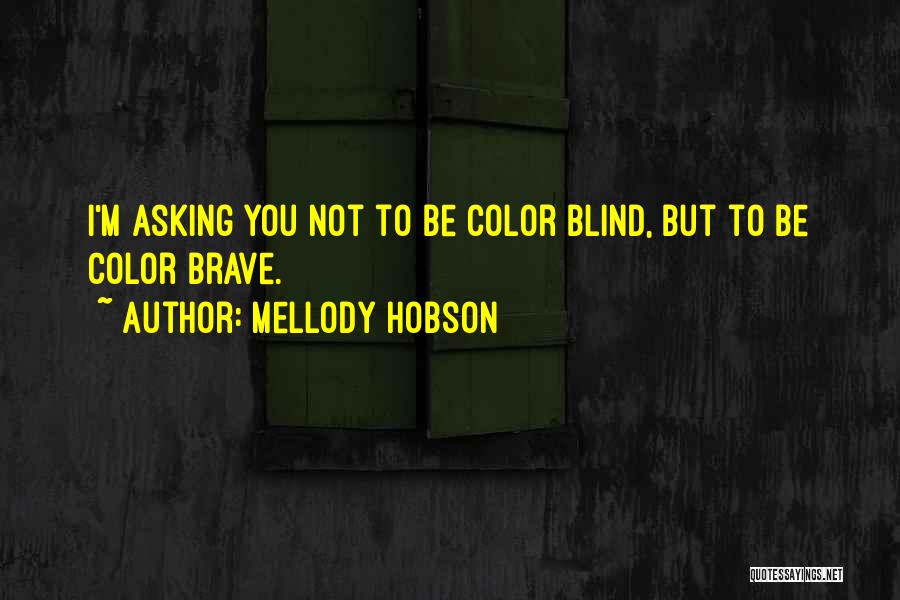 Mellody Hobson Quotes: I'm Asking You Not To Be Color Blind, But To Be Color Brave.