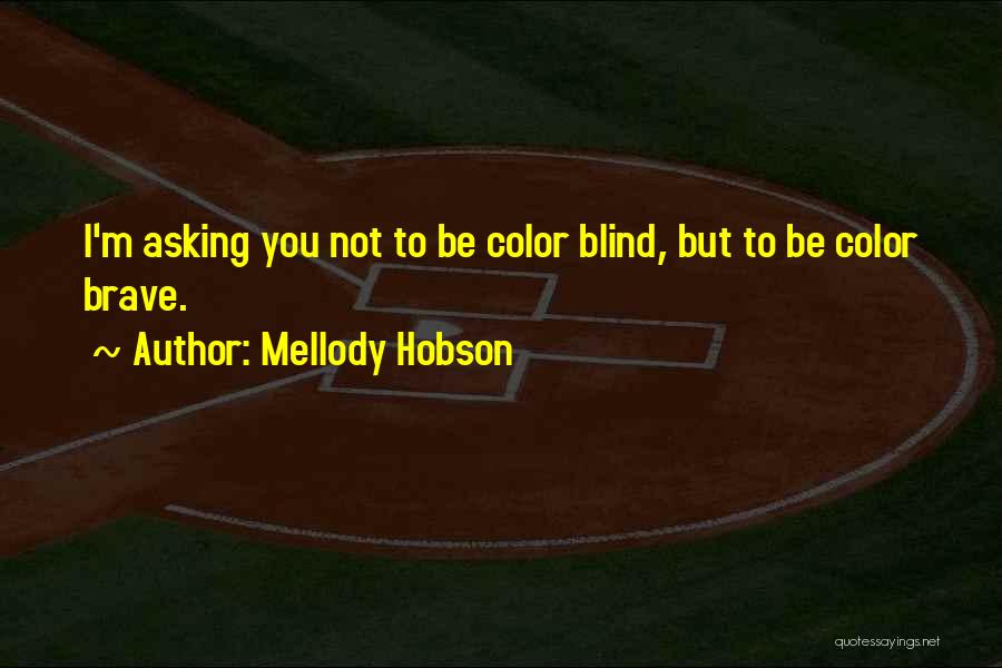 Mellody Hobson Quotes: I'm Asking You Not To Be Color Blind, But To Be Color Brave.