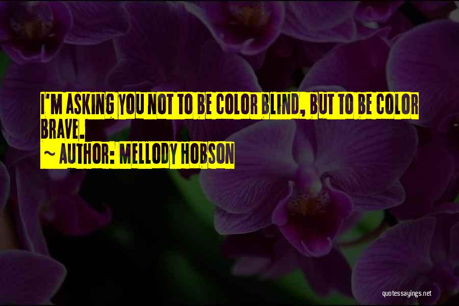 Mellody Hobson Quotes: I'm Asking You Not To Be Color Blind, But To Be Color Brave.