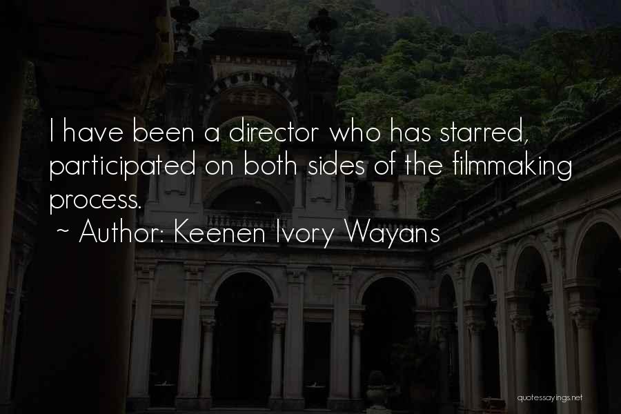 Keenen Ivory Wayans Quotes: I Have Been A Director Who Has Starred, Participated On Both Sides Of The Filmmaking Process.