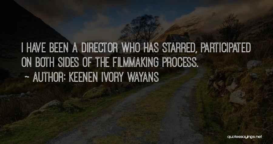 Keenen Ivory Wayans Quotes: I Have Been A Director Who Has Starred, Participated On Both Sides Of The Filmmaking Process.