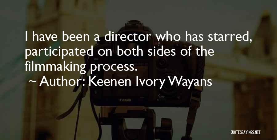 Keenen Ivory Wayans Quotes: I Have Been A Director Who Has Starred, Participated On Both Sides Of The Filmmaking Process.