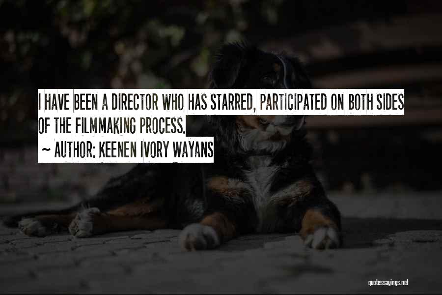 Keenen Ivory Wayans Quotes: I Have Been A Director Who Has Starred, Participated On Both Sides Of The Filmmaking Process.