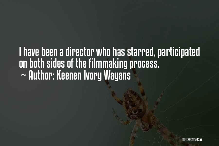 Keenen Ivory Wayans Quotes: I Have Been A Director Who Has Starred, Participated On Both Sides Of The Filmmaking Process.