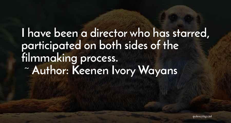 Keenen Ivory Wayans Quotes: I Have Been A Director Who Has Starred, Participated On Both Sides Of The Filmmaking Process.