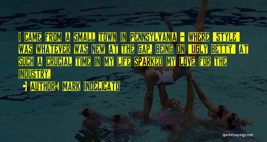 Mark Indelicato Quotes: I Came From A Small Town In Pennsylvania - Where 'style' Was Whatever Was New At The Gap. Being On