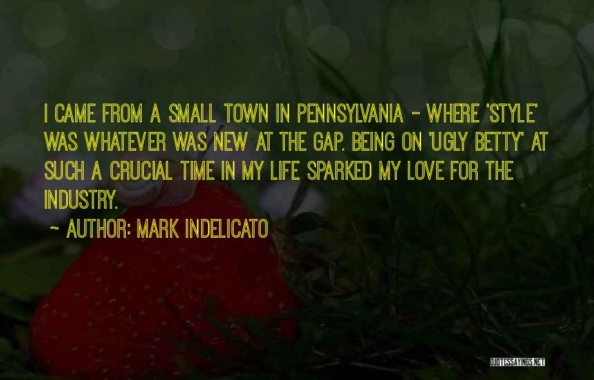 Mark Indelicato Quotes: I Came From A Small Town In Pennsylvania - Where 'style' Was Whatever Was New At The Gap. Being On