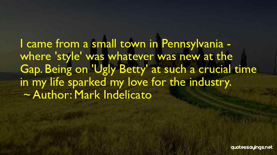 Mark Indelicato Quotes: I Came From A Small Town In Pennsylvania - Where 'style' Was Whatever Was New At The Gap. Being On