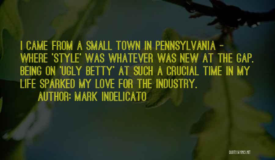 Mark Indelicato Quotes: I Came From A Small Town In Pennsylvania - Where 'style' Was Whatever Was New At The Gap. Being On