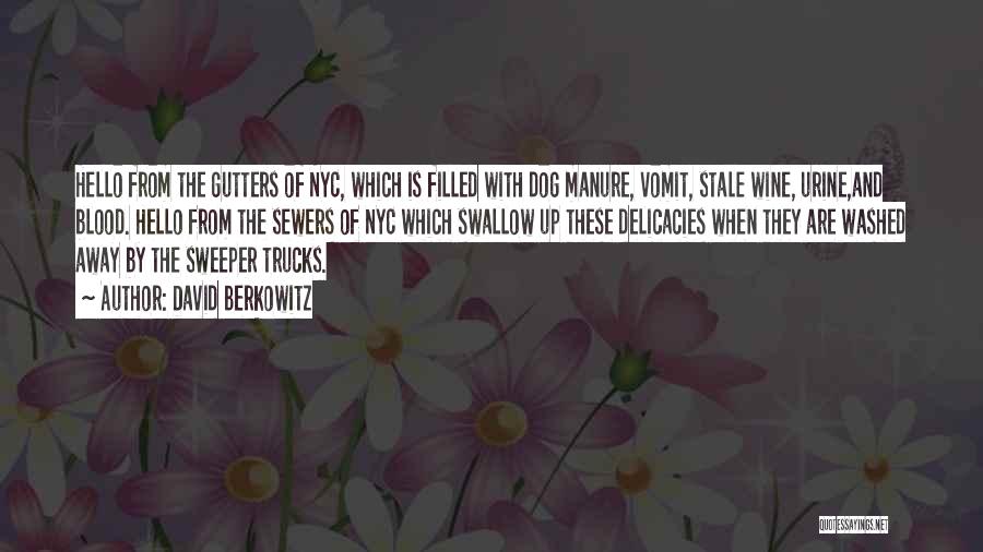 David Berkowitz Quotes: Hello From The Gutters Of Nyc, Which Is Filled With Dog Manure, Vomit, Stale Wine, Urine,and Blood. Hello From The