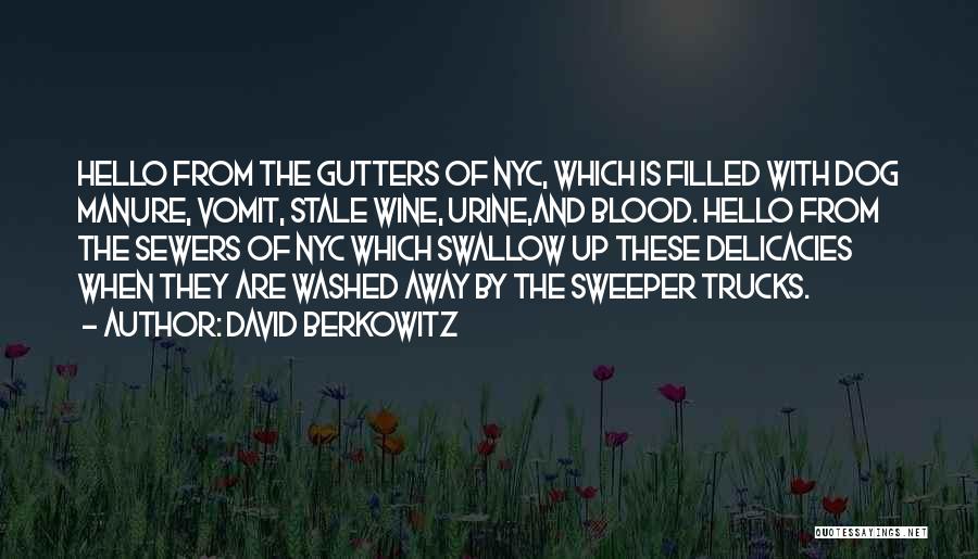 David Berkowitz Quotes: Hello From The Gutters Of Nyc, Which Is Filled With Dog Manure, Vomit, Stale Wine, Urine,and Blood. Hello From The