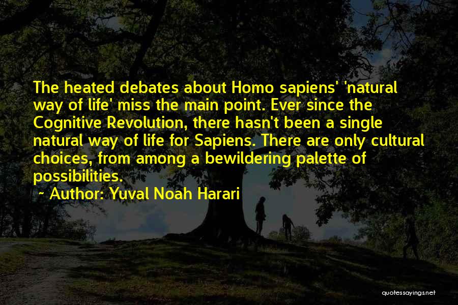 Yuval Noah Harari Quotes: The Heated Debates About Homo Sapiens' 'natural Way Of Life' Miss The Main Point. Ever Since The Cognitive Revolution, There