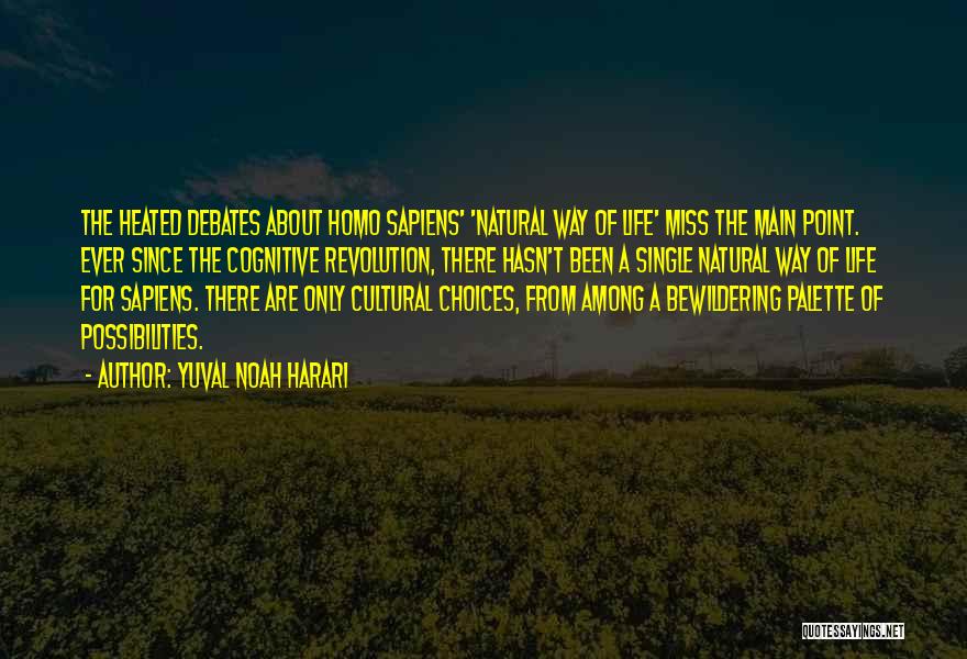 Yuval Noah Harari Quotes: The Heated Debates About Homo Sapiens' 'natural Way Of Life' Miss The Main Point. Ever Since The Cognitive Revolution, There