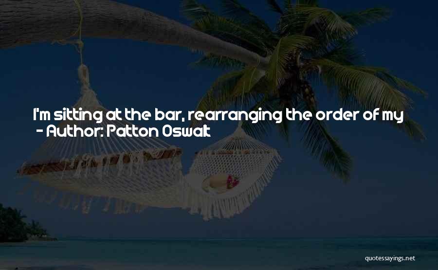 Patton Oswalt Quotes: I'm Sitting At The Bar, Rearranging The Order Of My Jokes. I'm Under The Delusion That I'm Having Bad Shows