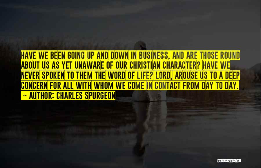 Charles Spurgeon Quotes: Have We Been Going Up And Down In Business, And Are Those Round About Us As Yet Unaware Of Our