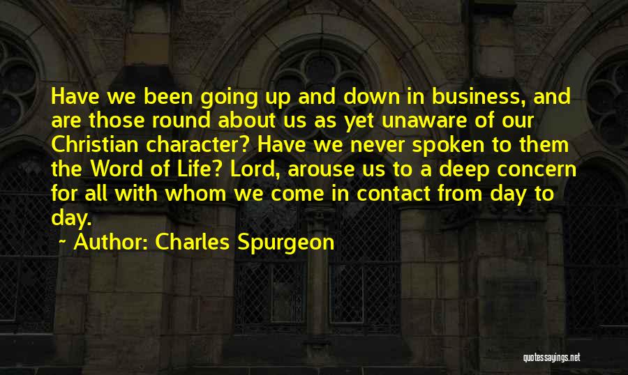 Charles Spurgeon Quotes: Have We Been Going Up And Down In Business, And Are Those Round About Us As Yet Unaware Of Our