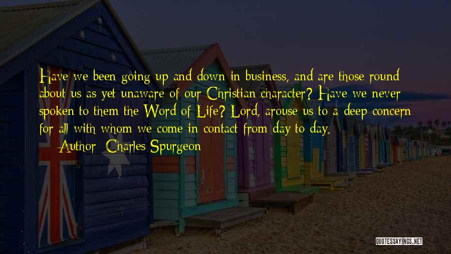 Charles Spurgeon Quotes: Have We Been Going Up And Down In Business, And Are Those Round About Us As Yet Unaware Of Our