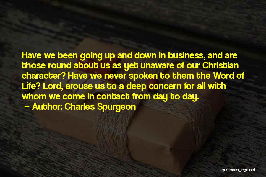 Charles Spurgeon Quotes: Have We Been Going Up And Down In Business, And Are Those Round About Us As Yet Unaware Of Our