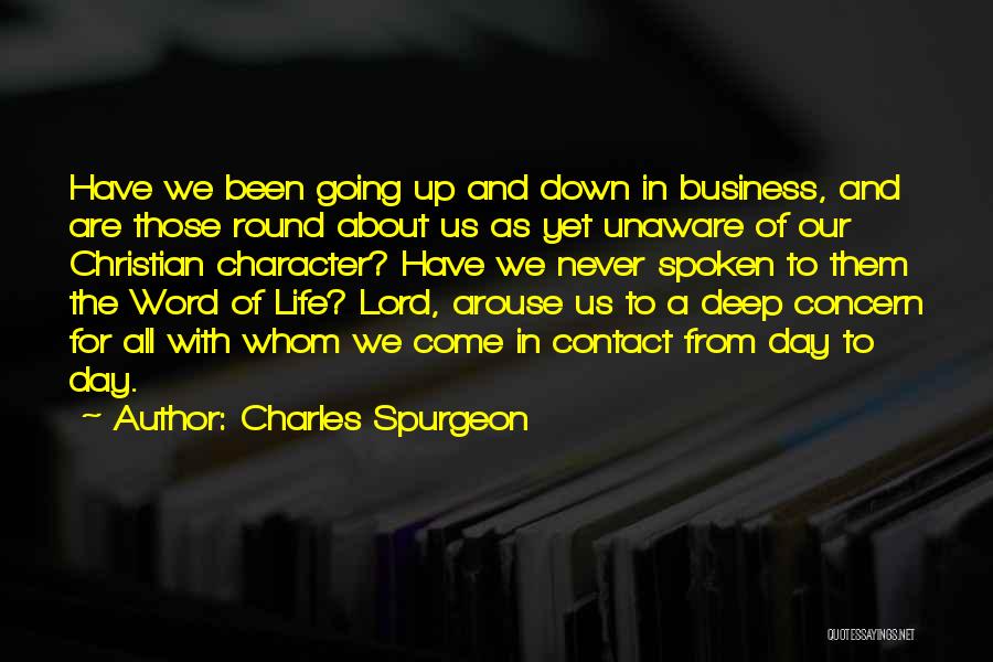 Charles Spurgeon Quotes: Have We Been Going Up And Down In Business, And Are Those Round About Us As Yet Unaware Of Our