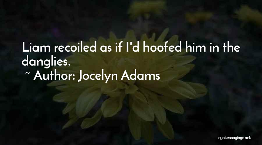 Jocelyn Adams Quotes: Liam Recoiled As If I'd Hoofed Him In The Danglies.