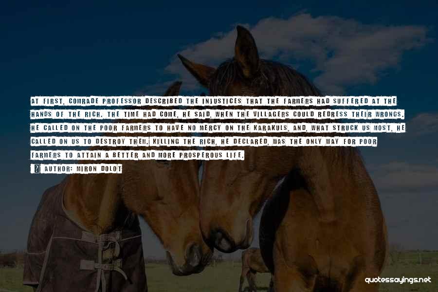 Miron Dolot Quotes: At First, Comrade Professor Described The Injustices That The Farmers Had Suffered At The Hands Of The Rich. The Time