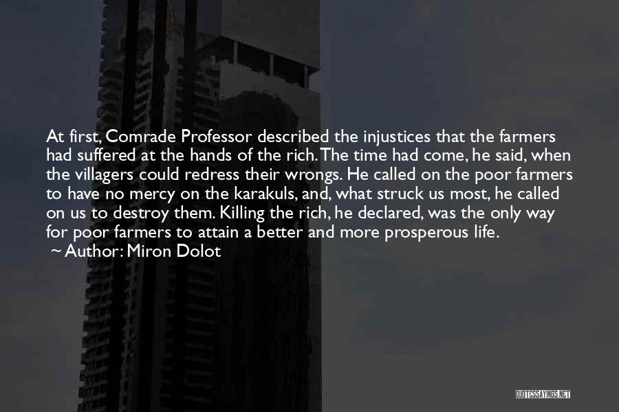 Miron Dolot Quotes: At First, Comrade Professor Described The Injustices That The Farmers Had Suffered At The Hands Of The Rich. The Time