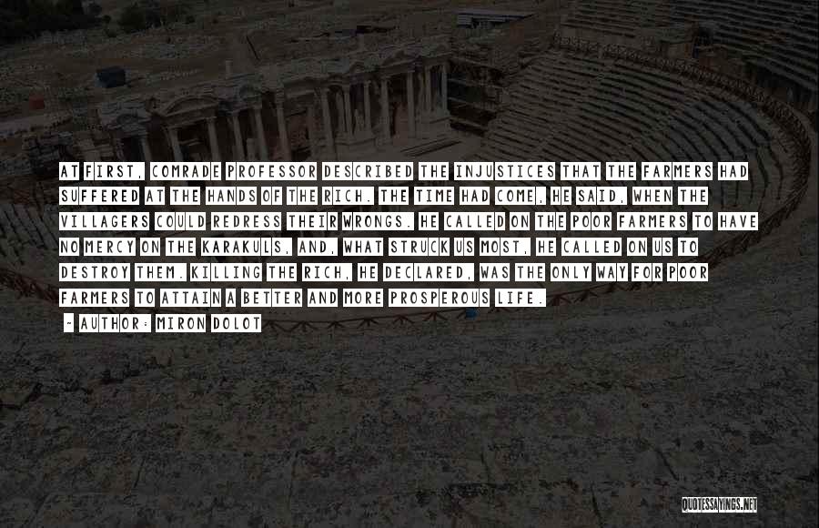 Miron Dolot Quotes: At First, Comrade Professor Described The Injustices That The Farmers Had Suffered At The Hands Of The Rich. The Time